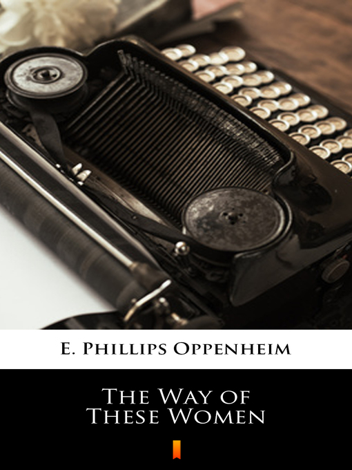 Title details for The Way of These Women by E. Phillips Oppenheim - Wait list